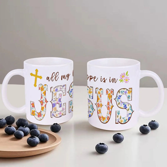All My Hope Is In Jesus Mugs, 11oz Ceramic Mug for Casual Outfits